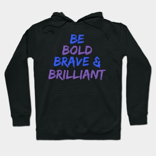 Be Bold Brave & Brilliant Hoodie